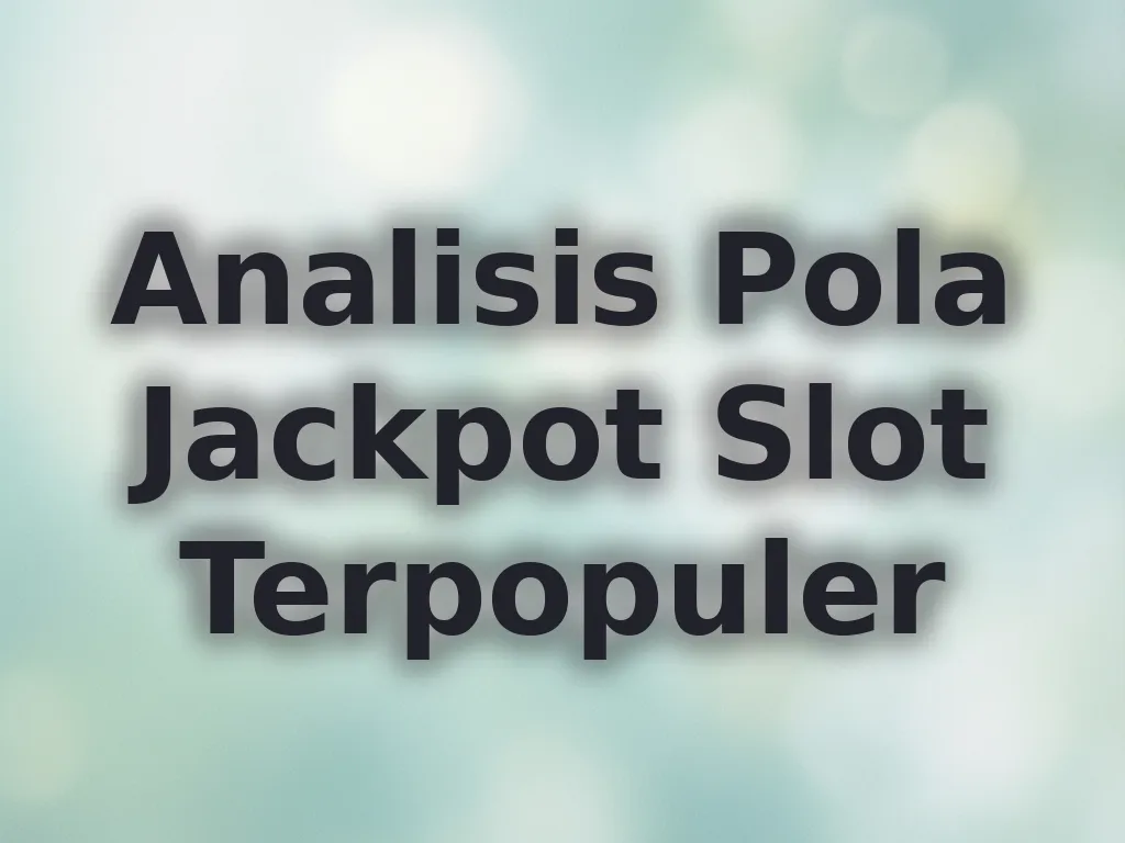 Analisis Pola Jackpot Slot Terpopuler